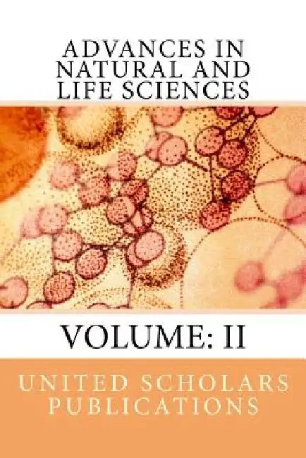 Advances in Natural and Life Sciences: Volume: II by United Scholars Publications