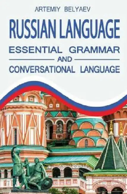 Russian language: Essential grammar and Conversation language by Artemiy Belyaev