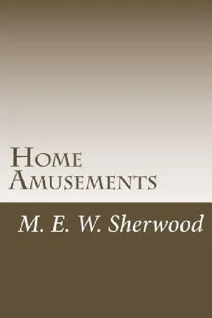 Home Amusements by M. E. W. Sherwood