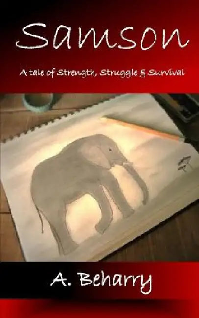 Samson: A Tale of Strength, Struggle & Survival by A. Beharry
