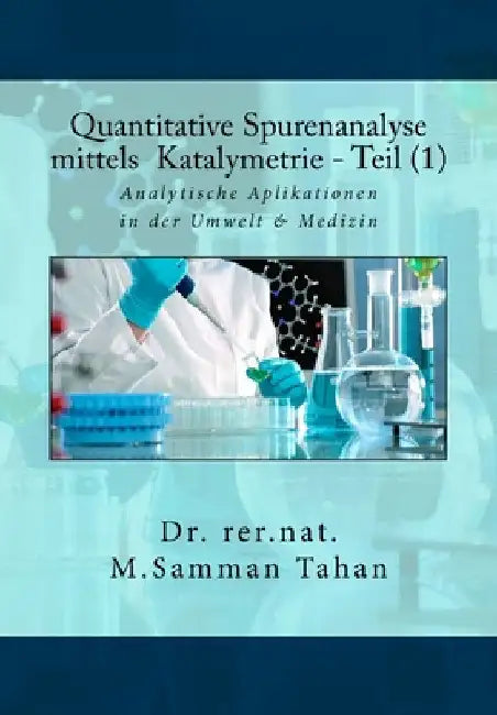 Quantitative Spurenanalyse mittels Katalymetrie - Teil (1): Analytische Applikationen in der Umwelt und Medizin by Samman Tahan, M.