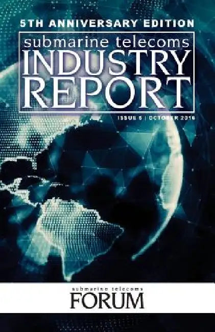 Submarine Telecoms Industry Report by Submarine Telecoms Forum