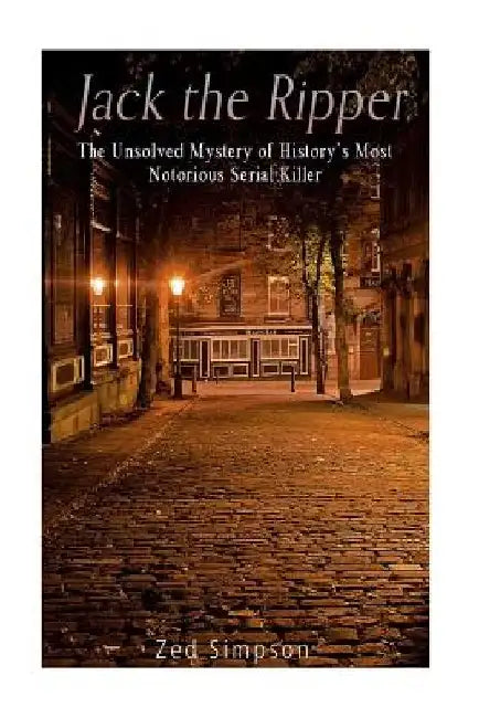 Jack the Ripper: The Unsolved Mystery of History's Most Notorious Serial Killer by Charles River