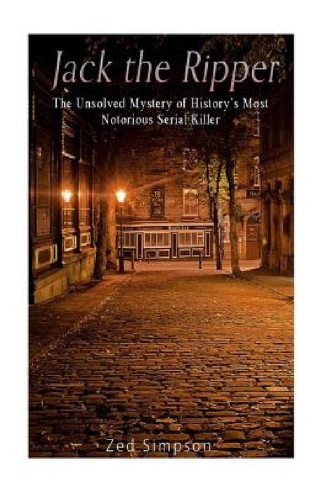 Jack the Ripper: The Unsolved Mystery of History's Most Notorious Serial Killer by Charles River