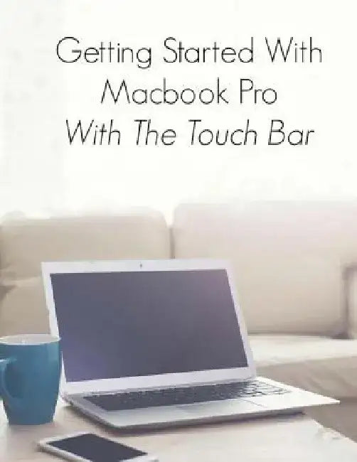 Getting Started With Macbook Pro With Touch Bar by Scott La Counte
