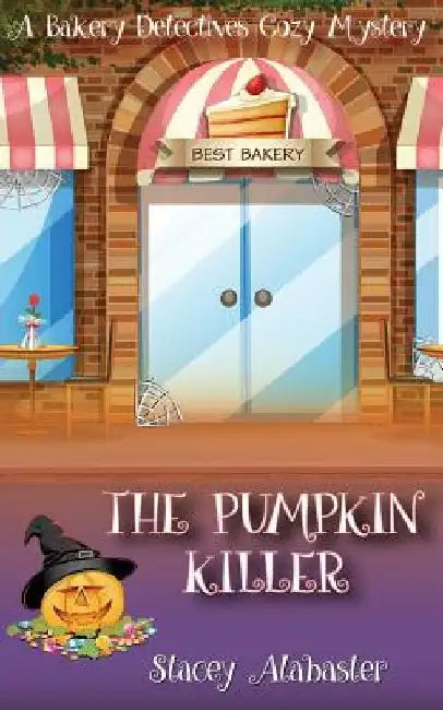The Pumpkin Killer: A Bakery Detectives Cozy Mystery by Stacey Alabaster