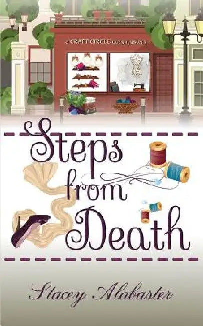 Steps from Death: A Craft Circle Cozy Mystery by Stacey Alabaster