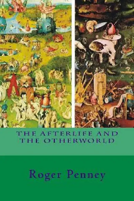 The Afterlife and the Other World by Roger Penney
