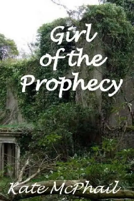 Girl of the Prophesy by Kate McPhail