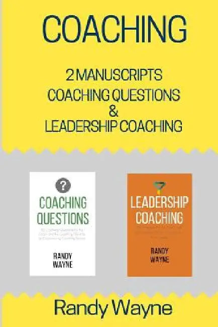 Coaching: 2 Manuscripts - Coaching Questions & Leadership Coaching by Randy Wayne