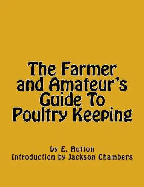The Farmer and Amateur's Guide To Poultry Keeping by Jackson Chambers
