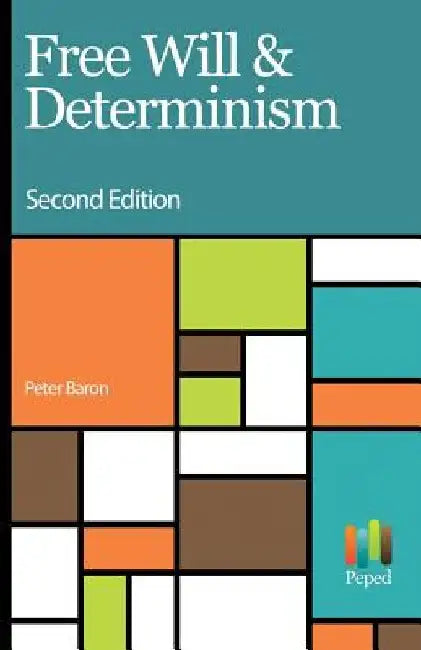 Free Will and Determinism by Peter Baron