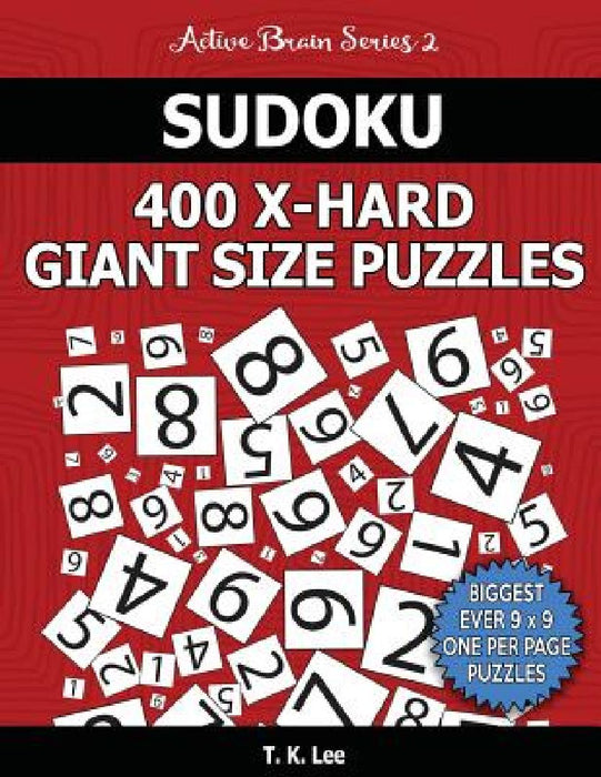 Sudoku 400 Extra Hard Giant Size Puzzles To Keep Your Brain Active For Hours: An Active Brain Series 2 Book by T. K. Lee
