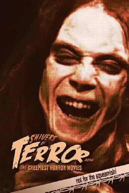 Shivers of Terror: The Creepiest Horror Movies (2016) by Steve Hutchison