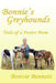 Bonnie's Greyhounds: Tails of a Foster Mom by Bonnie Bennett