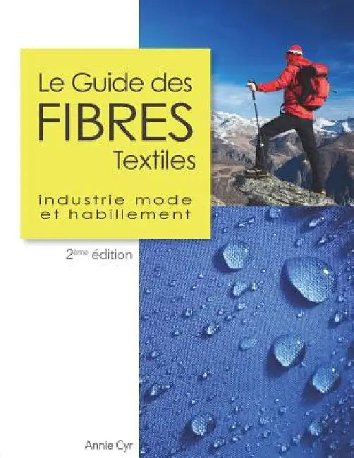 Le Guide des fibres textiles: Industrie mode et habillement, 2ème édition by Cyr, Annie