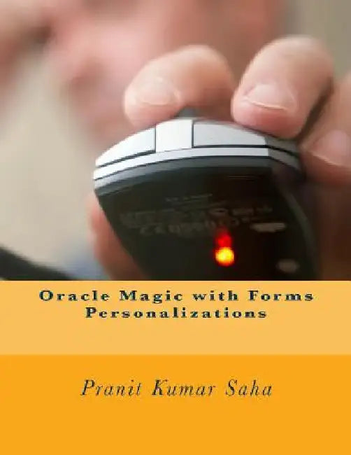 Oracle Magic with Forms Personalizations by Pranit Kumar Saha