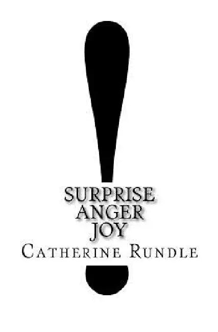 !: Surprise, Anger, Joy by Catherine Rundle