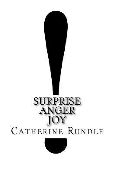 !: Surprise, Anger, Joy by Catherine Rundle