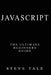 JavaScript: The Ultimate Beginners Guide: Start Coding Today by Steve Tale