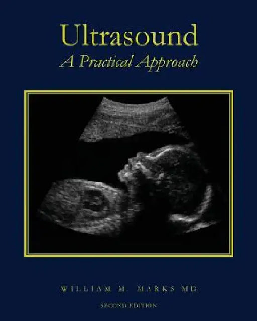 Ultrasound: A Practical Approach by William M. Marks MD