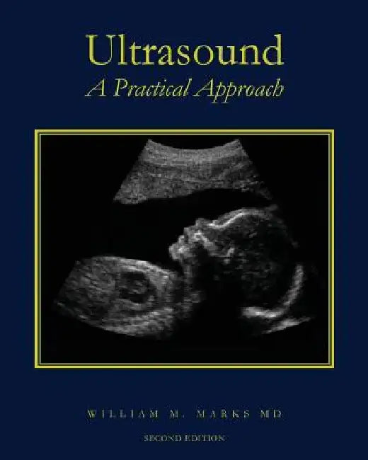 Ultrasound: A Practical Approach by William M. Marks MD