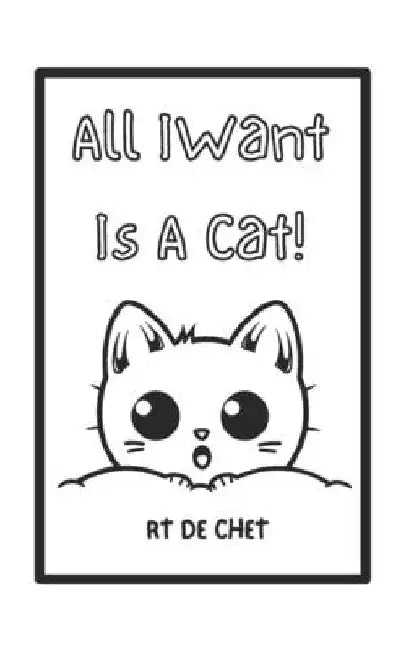 All I Want Is A Cat! by Kristine Dal Buyco