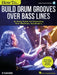 How to Build Drum Grooves Over Bass Lines: An Easy Guide for Expanding Your Rhythmic Vocabulary by Alan Arber