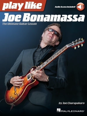 Play Like Joe Bonamassa: The Ultimate Guitar Lesson - Book with Online Audio by Joe Charupakorn: The Ultimate Guitar Lesson by Joe Charupakorn