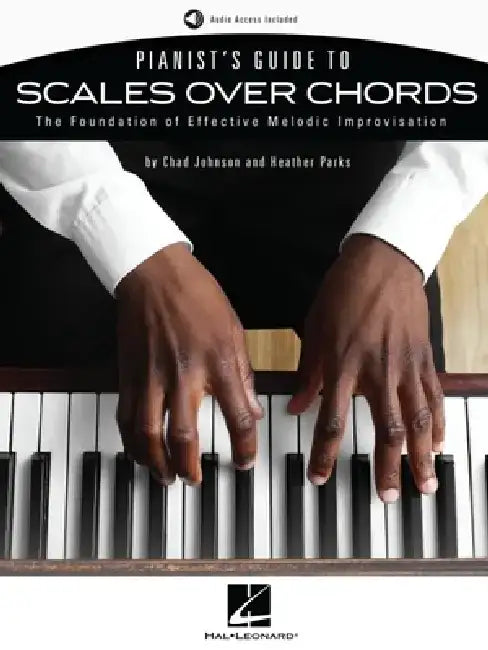 Pianist's Guide to Scales Over Chords - The Foundation of Melodic Improvisation Book with Online Audio by Chad Johnson and Heather Parks by Chad Johnson