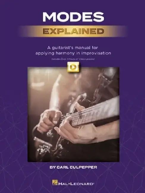 Modes Explained: A Guitarist's Manual for Applying Harmony in Improvisation - Book with Over 4 Hours of Video Lessons! by Carl Culpepper