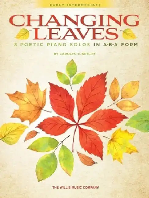 Changing Leaves - 8 Poetic Piano Solos in ABA Form by Carolyn C. Setliff by Carolyn C. Setliff