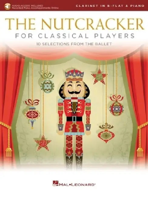 The Nutcracker for Classical Clarinet Players: 10 Selections from the Ballet with Online Piano Accompaniments: Clarinet and Piano Book/Online Audio by Pyotr Il Tchaikovsky