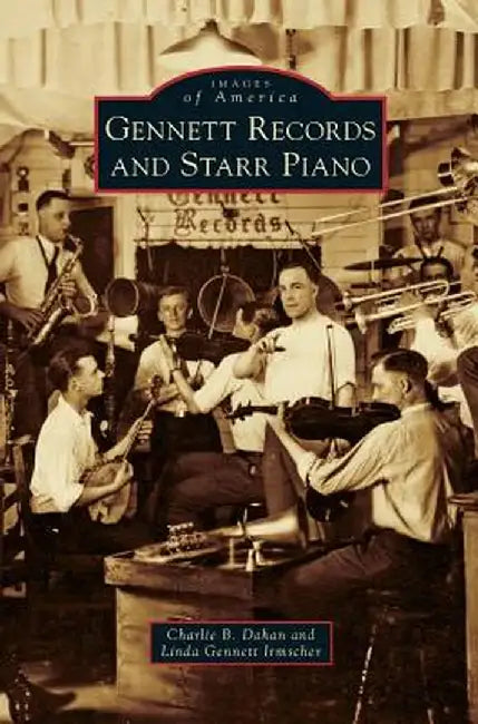 Gennett Records and Starr Piano by Charlie B. Dahan