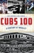 Cubs 100: A Century at Wrigley by Dan Campana