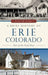 A Brief History of Erie, Colorado: Out of the Coal Dust by Jim Stull