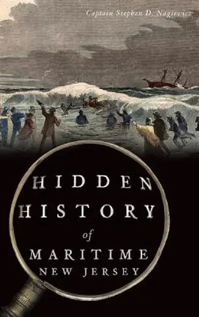 Hidden History of Maritime New Jersey by Captain Stephen D. Nagiewicz
