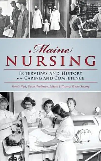 Maine Nursing: Interviews and History on Caring and Competence by Juliana L'Heureux