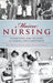 Maine Nursing: Interviews and History on Caring and Competence by Juliana L'Heureux