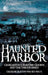 Haunted Harbor: Charleston's Maritime Ghosts and the Unexplained by Geordie Buxton