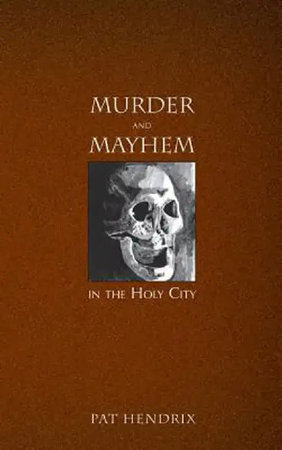 Murder and Mayhem in the Holy City by Pat Hendrix