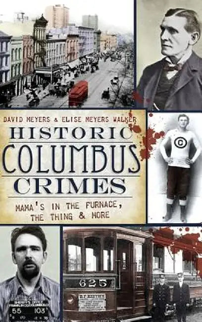 Historic Columbus Crimes: Mama's in the Furnace, the Thing & More by David Meyers