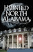 Haunted North Alabama: The Phantoms of the South by Jessica Penot