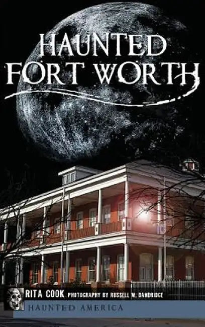 Haunted Fort Worth by Rita Cook