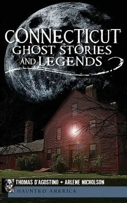 Connecticut Ghost Stories and Legends by Thomas D'Agostino