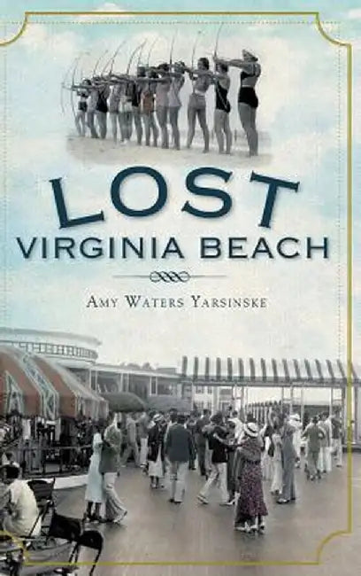 Lost Virginia Beach by Amy Waters Yarsinske
