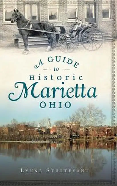 A Guide to Historic Marietta, Ohio by Lynne Sturtevant