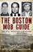 The Boston Mob Guide: Hit Men, Hoodlums & Hideouts by Beverly Ford