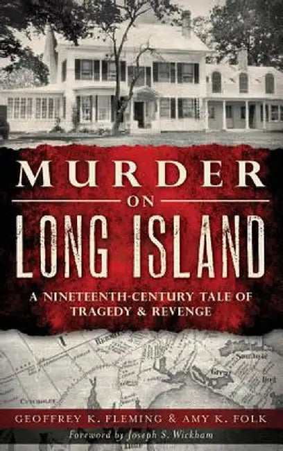 Murder on Long Island: A Nineteenth-Century Tale of Tragedy & Revenge by Geoffrey K. Fleming