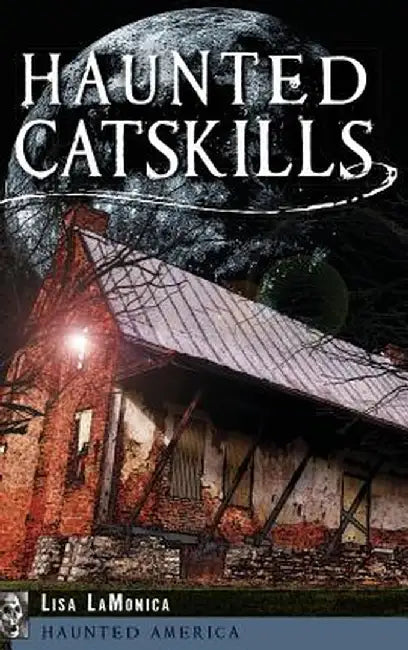 Haunted Catskills by Lisa Lamonica